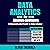 Data Analytics for Absolute Beginners: A Deconstructed Guide to Data Literacy: Python for Data Science, Book 2