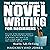 The Ultimate Guide to Novel Writing for Beginners: Discover All the Elements Needed to Write a Fiction Book from Scratch. Go from a Blank Page to a Book Your Readers Will Love