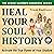 Heal Your Soul History: Act...