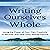 Writing Ourselves Whole: Using the Power of Your Own Creativity to Recover and Heal from Sexual Trauma