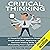 Critical Thinking: 21 Powerful Strategies to Thinking Smart and Clear, Improving Your Decision Making Skills, and Sharpening Your Logical Thinking!