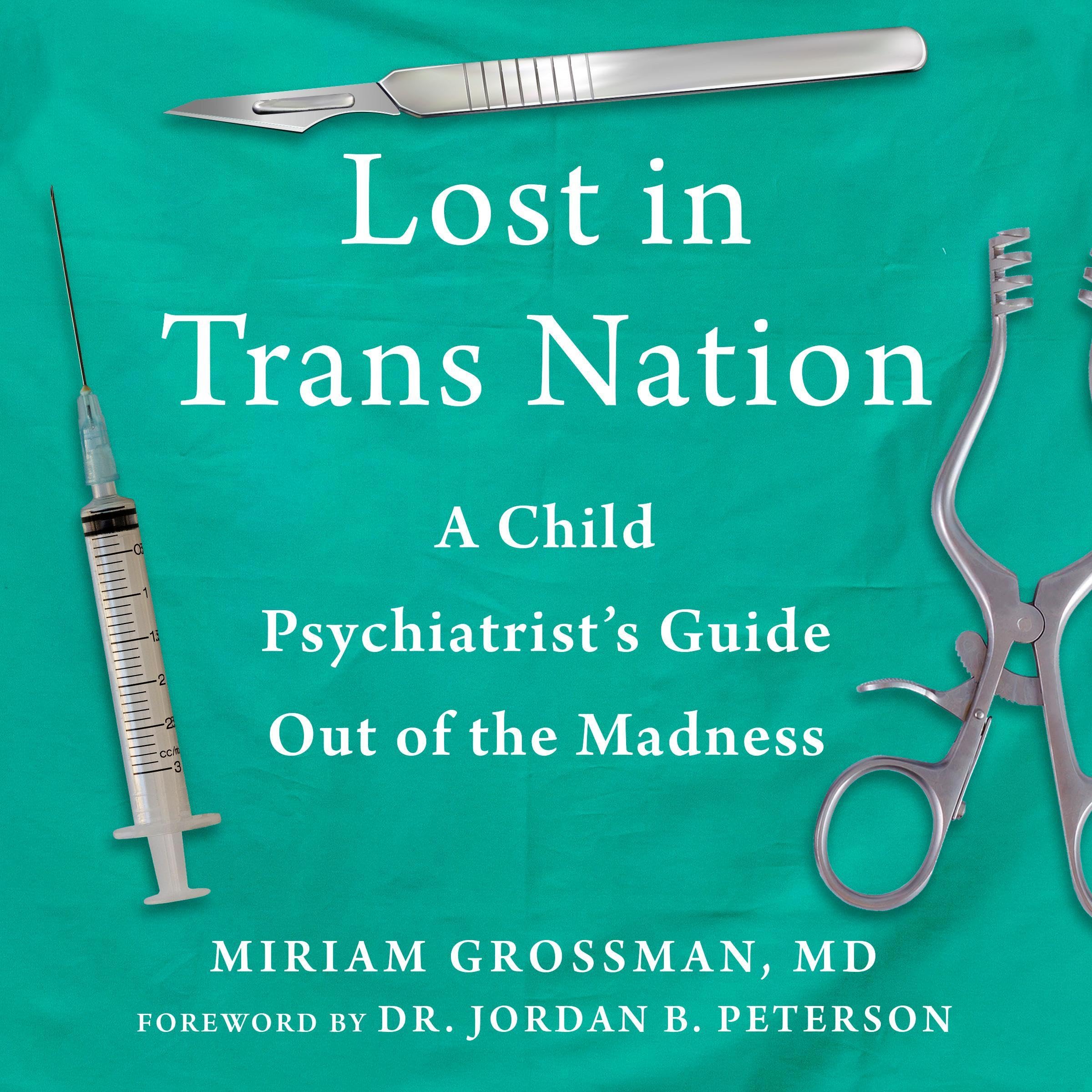 Lost in Trans Nation: A Child Psychiatrist's Guide Out of the Madness