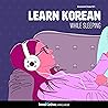 Learn Korean Whil...
