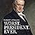Worst. President. Ever.: James Buchanan, the POTUS Rating Game, and the Legacy of the Least of the Lesser Presidents