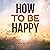 How to Be Happy: Turning Tiny Steps into Giant Strides