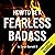 How to Be a Fearless Badass
