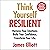 Think Yourself Resilient: Harness Your Emotions. Build Your Confidence. Transform Your Life.