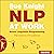 NLP at Work: 3rd Edition: 3rd Edition: The Essence of Excellence