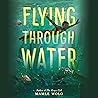 Flying Through Water by Mamle Wolo