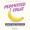 Permitted Fruit: From Diet Wars to Body Peace - A Healing Guide to Intuitive Eating: Recover from Binge & Emotional Overeating