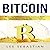 Bitcoin: Bitcoin and Cryptocurrency Basics, Investing in Bitcoin, Using Bitcoin in Business and How to Get Bitcoin Now - Written in Simple Language with a Quick Start Plan