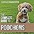 The Complete Guide to Poochons: Choosing, Training, Feeding, Socializing, and Loving Your New Poochon (Bichon Poo) Puppy