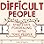 Difficult People: Strategies for Dealing with Toxic People