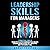 Leadership Skills for Managers: 7 Practical Skills to Master the Art of Communication, Enhance Decision-Making Capabilities, and Inspire High-Performing Teams