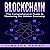 Blockchain: The Comprehensive Guide to Mastering the Hidden Economy