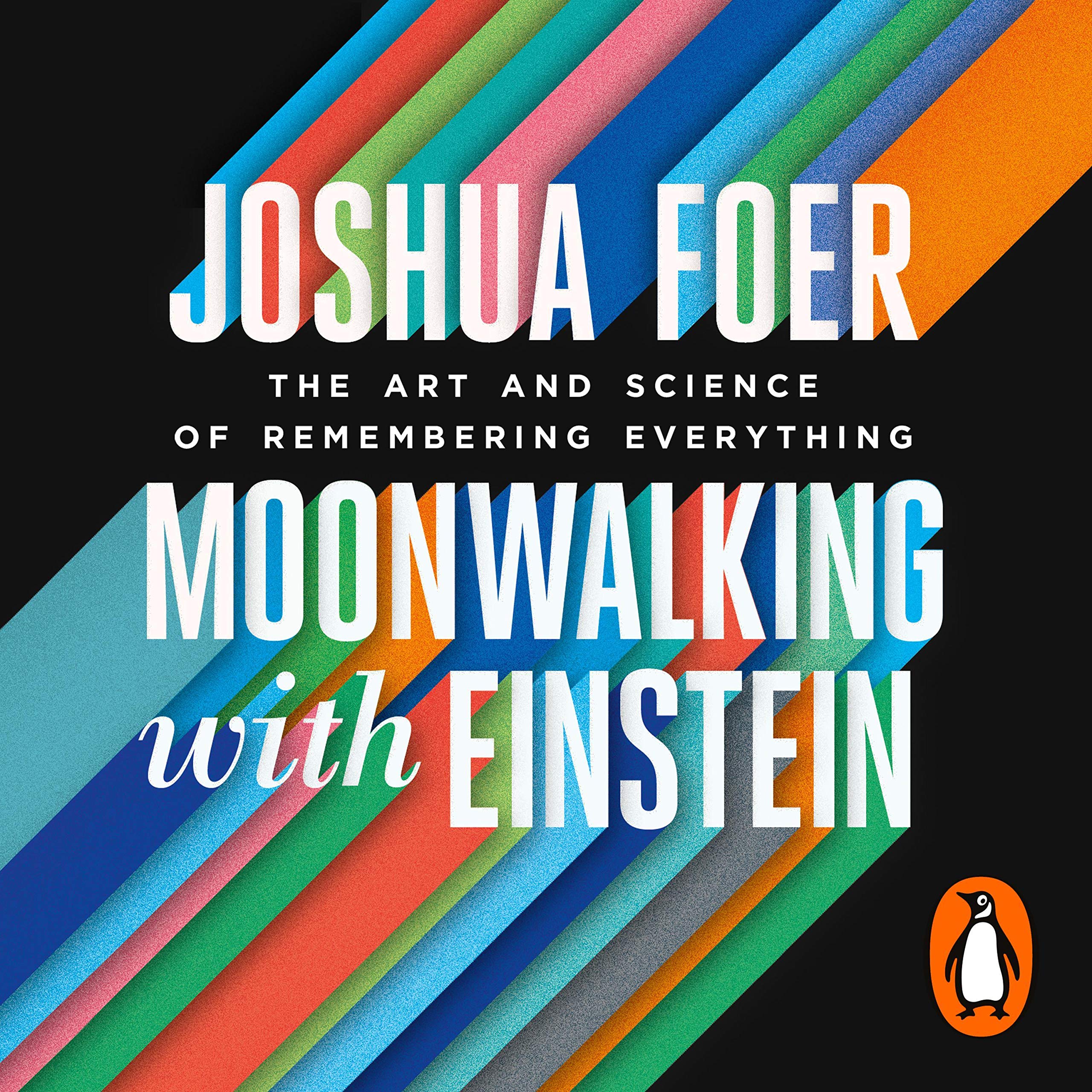 Moonwalking with Einstein: The Art and Science of Remembering Everything