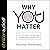 Why You Matter: How Your Quest for Meaning Is Meaningless Without God