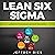 Lean Six Sigma: A Beginner’s Step-by-Step Guide to Implementing Six Sigma Methodology to an Enterprise and Manufacturing Process: Lean Guides for Scrum, Kanban, Sprint, DSDM XP & Crystal, Book 5