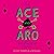 The Ace and Aro Relationship Guide: Making It Work in Friendship, Love, and Sex