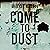 Come to Dust