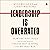 Leadership Is Overrated: How the Navy SEALS (and Successful Businesses) Create Self-Leading Teams That Win