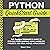Python QuickStart Guide: The Simplified Beginner’s Guide to Python Programming Using Hands-on Projects and Real-World Applications