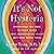 It's Not Hysteria: Everything You Need to Know About Your Reproductive Health (but Were Never Told)