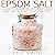 Epsom Salt: How to Make Your Life Easier and Better with Epsom Salt