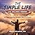The Simple Life - Life Balance Reboot: The Three-Legged Stool for Health, Wealth and Purpose