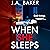 When She Sleeps: A psychologically chilling thriller from J A Baker