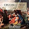 Crucible of War by Fred  Anderson
