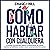 Cómo hablar con cualquiera [How to Talk to Anyone with Ease]: 9 consejos secretos para mejorar la comunicación, las charlas, dominar las habilidades sociales y tener conversaciones interesantes