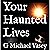 Your Haunted Lives: True Tales of the Paranormal
