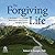 The Forgiving Life: A Pathway to Overcoming Resentment and Creating a Legacy of Love