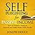 Self-Publishing for Passive Income: Just Don’t Publish a Book: How to Make It a Best-Seller and Make Money!