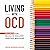 Living with OCD: Triumph Over Negative Emotions, Obsessive Thoughts, and Compulsive Behaviors (The Compassionate Self-Mastery Series)