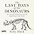 The Last Days of the Dinosaurs: An Asteroid, Extinction, and the Beginning of Our World