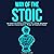 Way of the Stoic: Life Lessons From Stoicism to Strengthen Your Character, Build Mental Toughness, Emotional Resilience, Mindset, Self Discipline & Wisdom