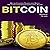 Bitcoin: Bitcoin Investing, Bitcoin Trading, Bitcoin Mining - The Complete Guide to Understanding Bitcoin