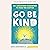 Go Be Kind: 28 1/2 Adventures Guaranteed to Make You Happier