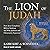The Lion of Judah: How Jesus Completes Biblical Judaism and Why Judaism and Christianity Separated