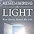 Remembering the Light: How Dying Saved My Life