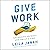 Give Work: Reversing Poverty One Job at a Time