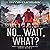 No...Wait, What?: The Comedy of Horrors, Book 6