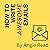 How to Write Awesome Emails: Awesome Career Writing