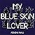 My Blue Skin Lover