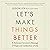 Let's Make Things Better: A Holocaust Survivor's Message of Hope and Celebration of Life