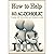 How to Help an Alcoholic: Coping with Alcoholism and Substance Abuse (Help an Alcoholic Spouse, Alcoholic Family Member, Friend or Addict)