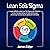 Lean Seis Sigma [Lean Sigma Six]: La guía definitiva sobre Lean Seis Sigma, Lean Enterprise y Lean Manufacturing, con herramientas para incrementar la eficiencia y la satisfacción del cliente