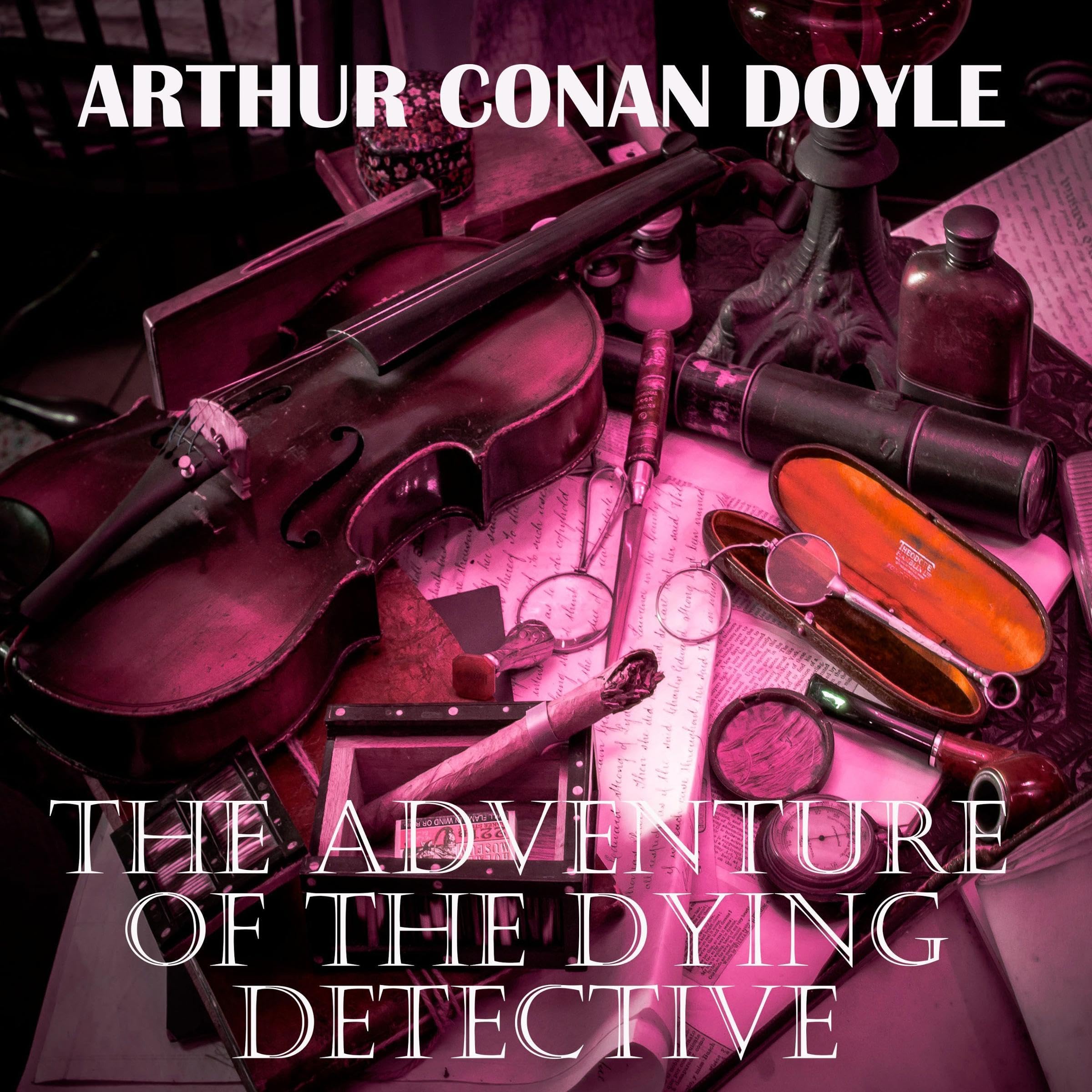 The Adventure of the Dying Detective: Sherlock Holmes